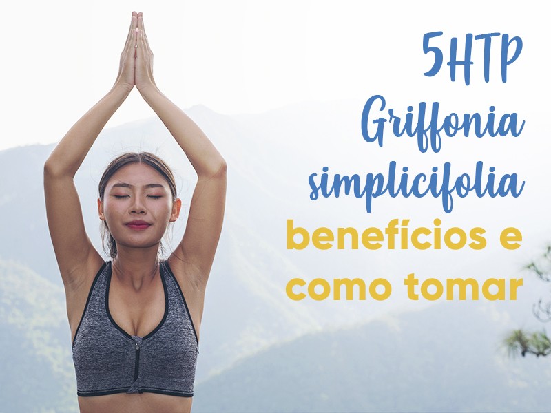 5HTP - Griffonia simplicifolia: benefcios e como tomar